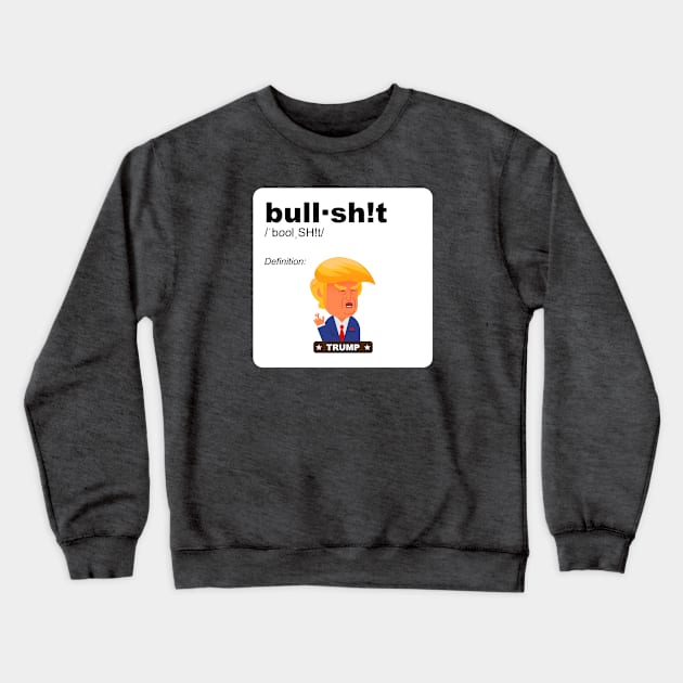 The definition of bull-crap in FUNNY meme form TRUMP cartoon FUN - contrast version Crewneck Sweatshirt by originalsusie